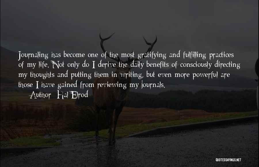 Hal Elrod Quotes: Journaling Has Become One Of The Most Gratifying And Fulfilling Practices Of My Life. Not Only Do I Derive The