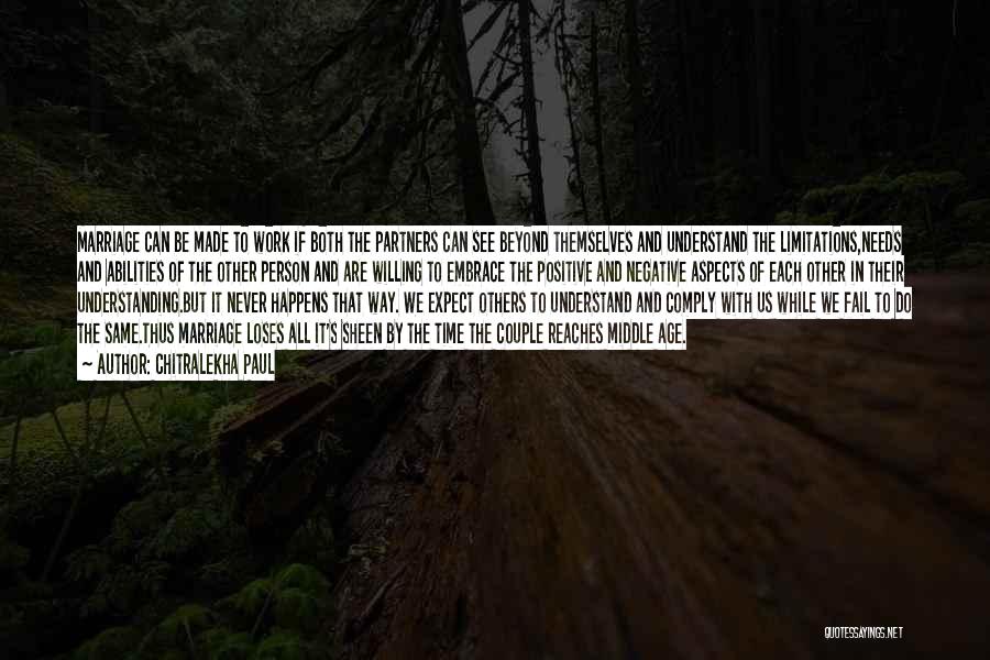 Chitralekha Paul Quotes: Marriage Can Be Made To Work If Both The Partners Can See Beyond Themselves And Understand The Limitations,needs And Abilities