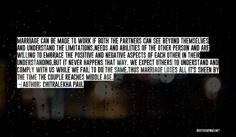 Chitralekha Paul Quotes: Marriage Can Be Made To Work If Both The Partners Can See Beyond Themselves And Understand The Limitations,needs And Abilities