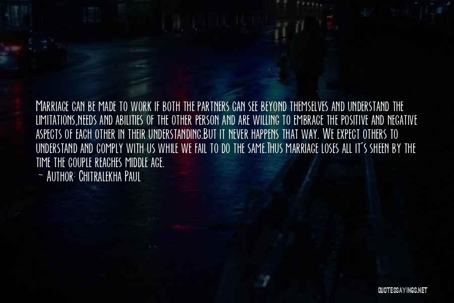 Chitralekha Paul Quotes: Marriage Can Be Made To Work If Both The Partners Can See Beyond Themselves And Understand The Limitations,needs And Abilities