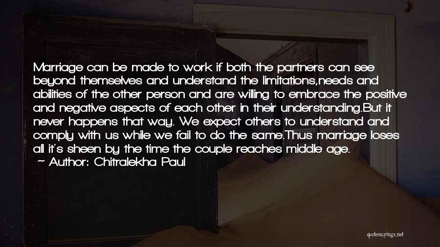 Chitralekha Paul Quotes: Marriage Can Be Made To Work If Both The Partners Can See Beyond Themselves And Understand The Limitations,needs And Abilities