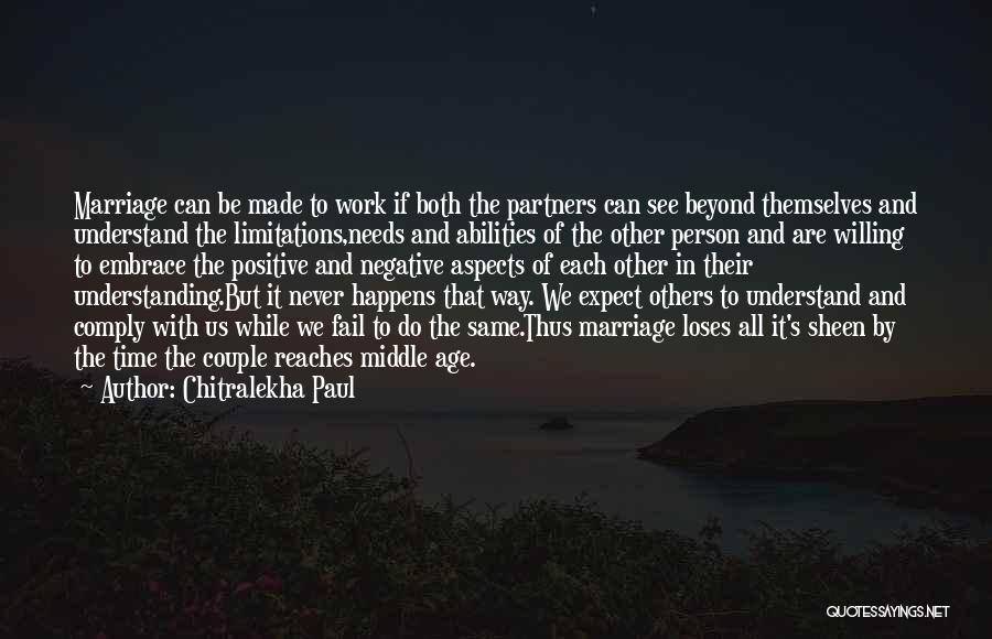 Chitralekha Paul Quotes: Marriage Can Be Made To Work If Both The Partners Can See Beyond Themselves And Understand The Limitations,needs And Abilities