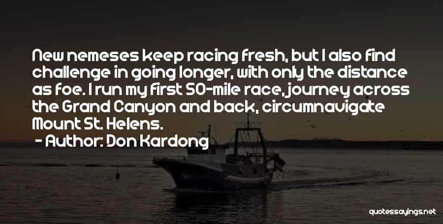 Don Kardong Quotes: New Nemeses Keep Racing Fresh, But I Also Find Challenge In Going Longer, With Only The Distance As Foe. I
