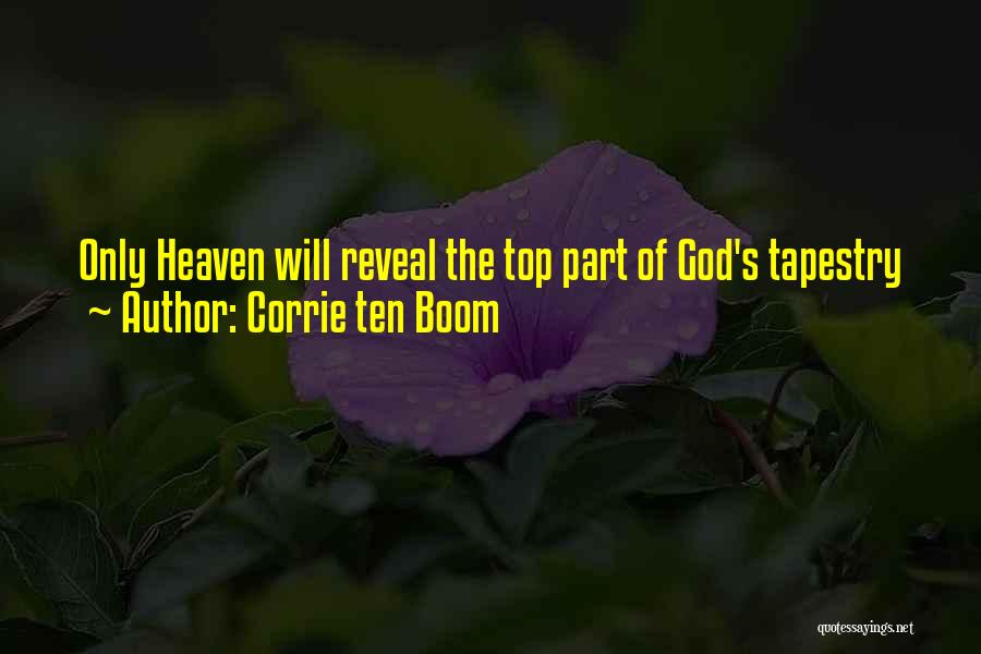 Corrie Ten Boom Quotes: Only Heaven Will Reveal The Top Part Of God's Tapestry