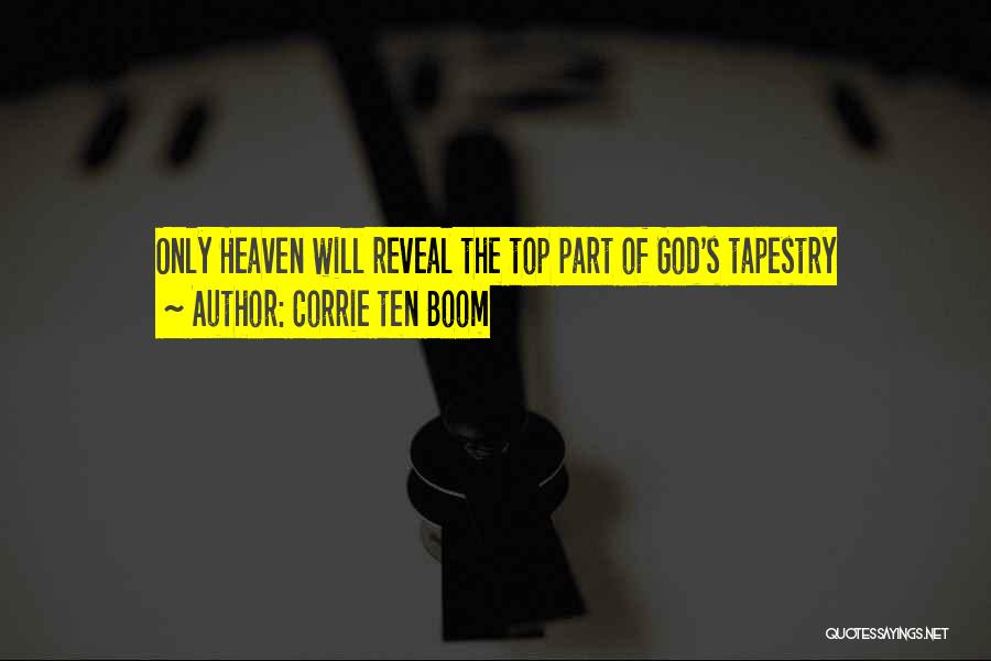 Corrie Ten Boom Quotes: Only Heaven Will Reveal The Top Part Of God's Tapestry