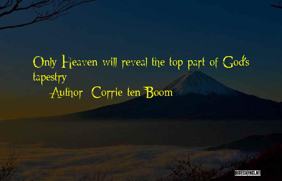 Corrie Ten Boom Quotes: Only Heaven Will Reveal The Top Part Of God's Tapestry