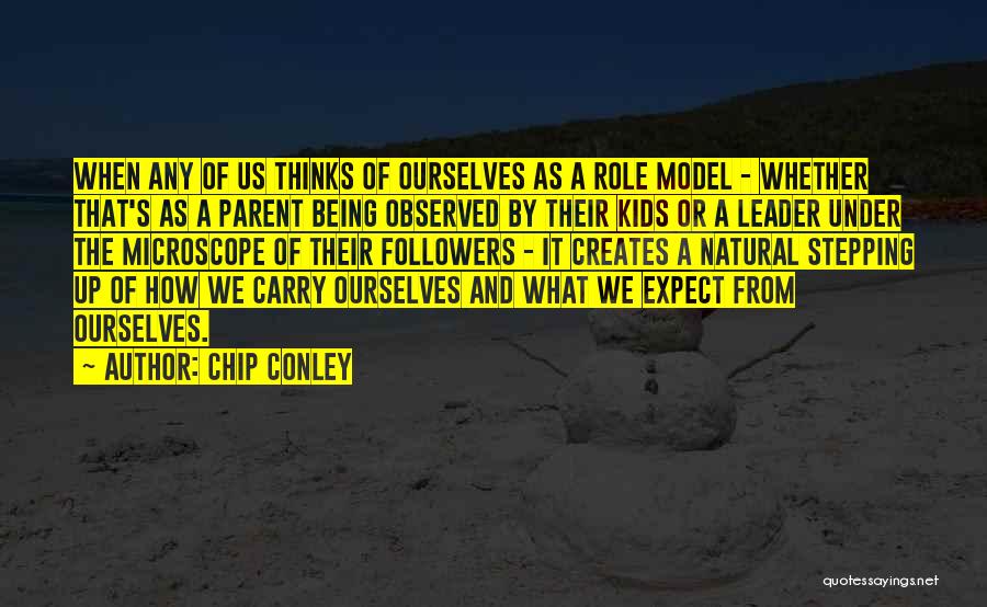 Chip Conley Quotes: When Any Of Us Thinks Of Ourselves As A Role Model - Whether That's As A Parent Being Observed By