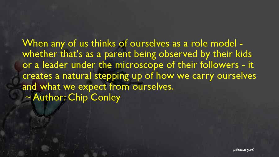 Chip Conley Quotes: When Any Of Us Thinks Of Ourselves As A Role Model - Whether That's As A Parent Being Observed By