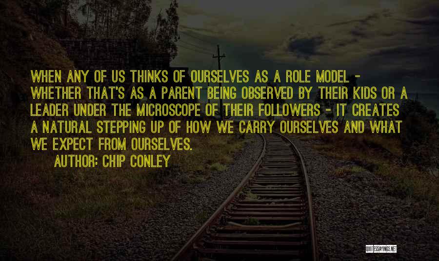 Chip Conley Quotes: When Any Of Us Thinks Of Ourselves As A Role Model - Whether That's As A Parent Being Observed By