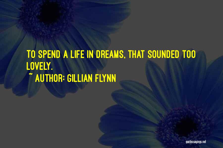 Gillian Flynn Quotes: To Spend A Life In Dreams, That Sounded Too Lovely.