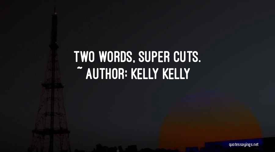 Kelly Kelly Quotes: Two Words, Super Cuts.