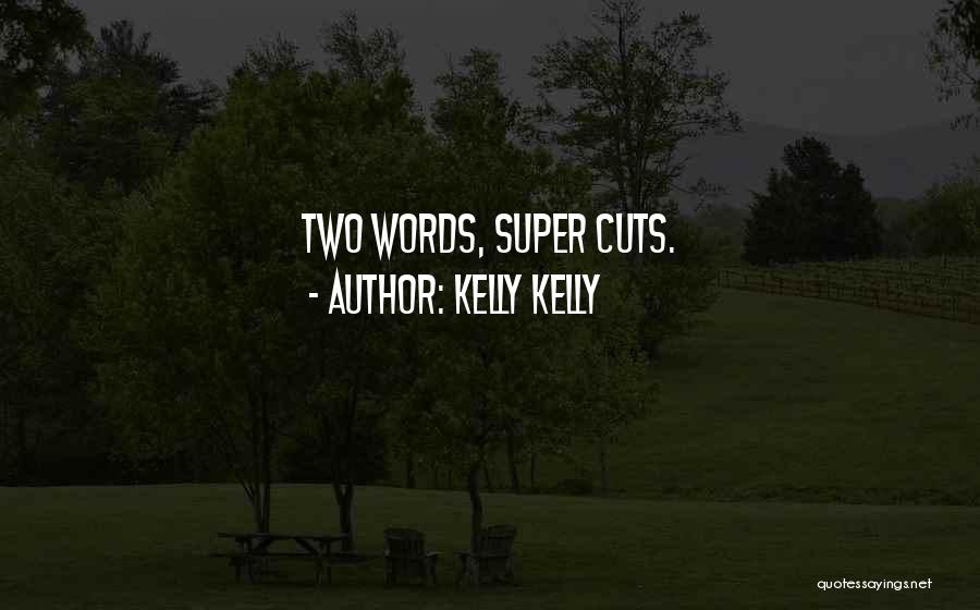 Kelly Kelly Quotes: Two Words, Super Cuts.