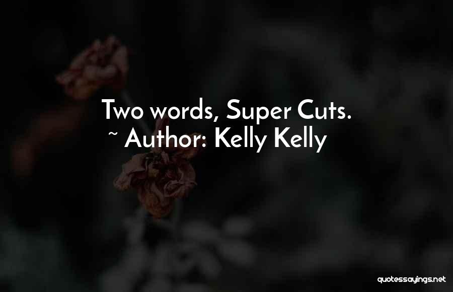 Kelly Kelly Quotes: Two Words, Super Cuts.