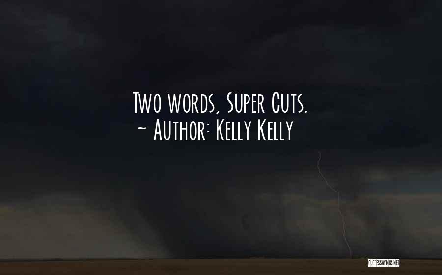 Kelly Kelly Quotes: Two Words, Super Cuts.