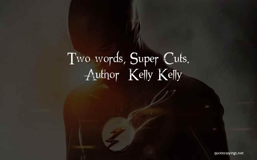 Kelly Kelly Quotes: Two Words, Super Cuts.