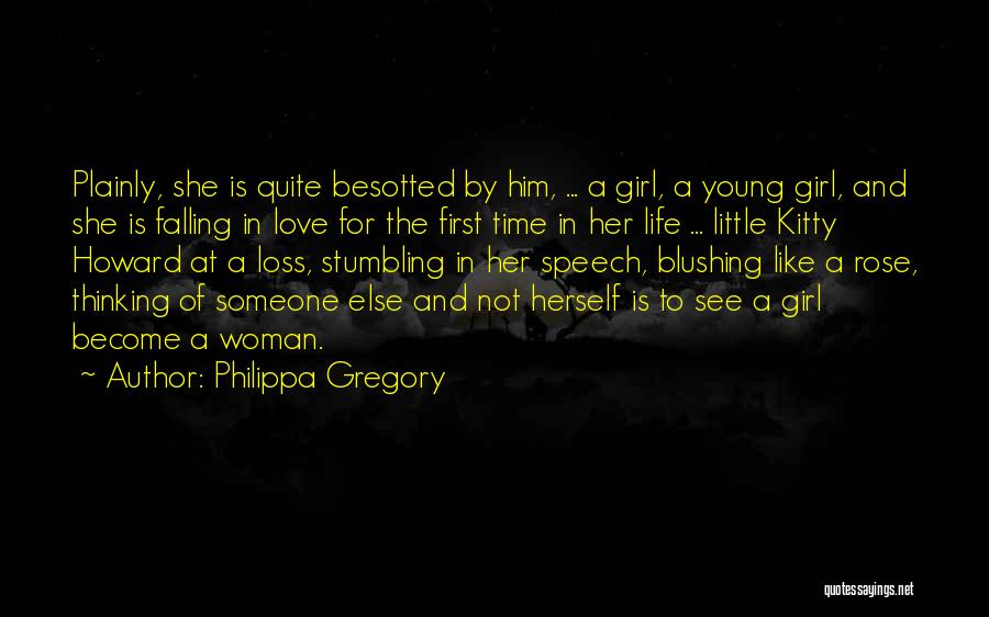 Philippa Gregory Quotes: Plainly, She Is Quite Besotted By Him, ... A Girl, A Young Girl, And She Is Falling In Love For