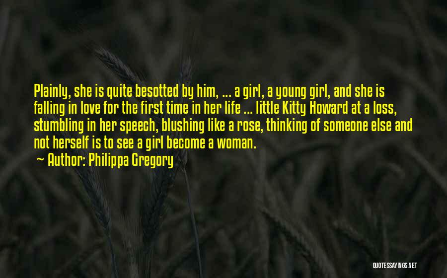 Philippa Gregory Quotes: Plainly, She Is Quite Besotted By Him, ... A Girl, A Young Girl, And She Is Falling In Love For