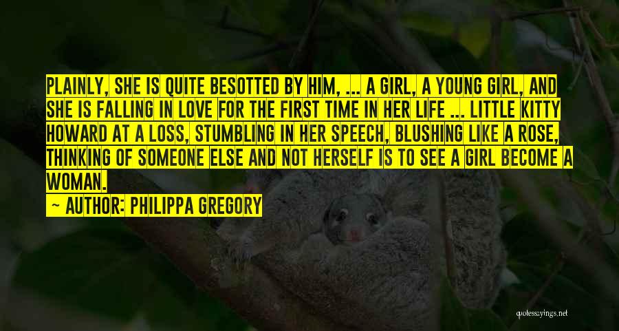 Philippa Gregory Quotes: Plainly, She Is Quite Besotted By Him, ... A Girl, A Young Girl, And She Is Falling In Love For