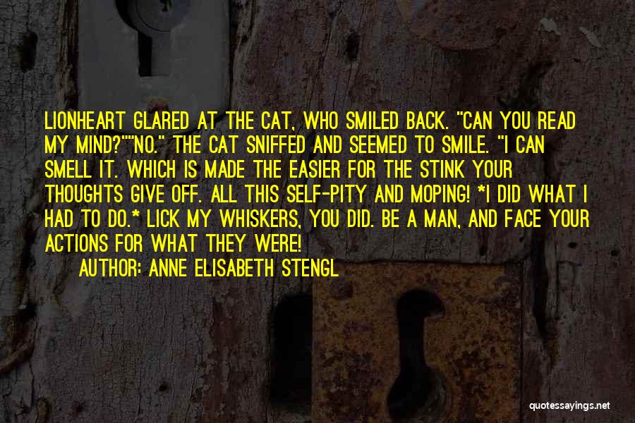 Anne Elisabeth Stengl Quotes: Lionheart Glared At The Cat, Who Smiled Back. Can You Read My Mind?no. The Cat Sniffed And Seemed To Smile.