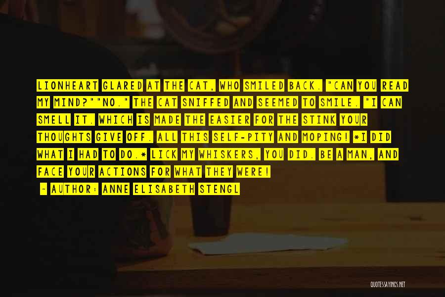 Anne Elisabeth Stengl Quotes: Lionheart Glared At The Cat, Who Smiled Back. Can You Read My Mind?no. The Cat Sniffed And Seemed To Smile.