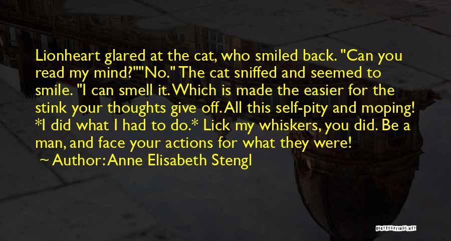 Anne Elisabeth Stengl Quotes: Lionheart Glared At The Cat, Who Smiled Back. Can You Read My Mind?no. The Cat Sniffed And Seemed To Smile.