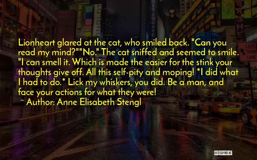 Anne Elisabeth Stengl Quotes: Lionheart Glared At The Cat, Who Smiled Back. Can You Read My Mind?no. The Cat Sniffed And Seemed To Smile.