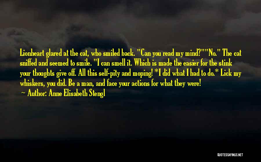 Anne Elisabeth Stengl Quotes: Lionheart Glared At The Cat, Who Smiled Back. Can You Read My Mind?no. The Cat Sniffed And Seemed To Smile.