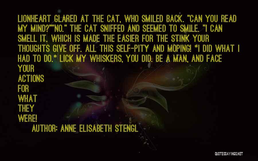 Anne Elisabeth Stengl Quotes: Lionheart Glared At The Cat, Who Smiled Back. Can You Read My Mind?no. The Cat Sniffed And Seemed To Smile.