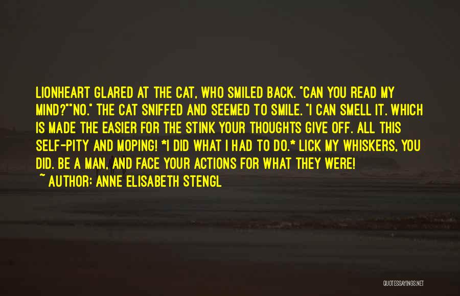 Anne Elisabeth Stengl Quotes: Lionheart Glared At The Cat, Who Smiled Back. Can You Read My Mind?no. The Cat Sniffed And Seemed To Smile.