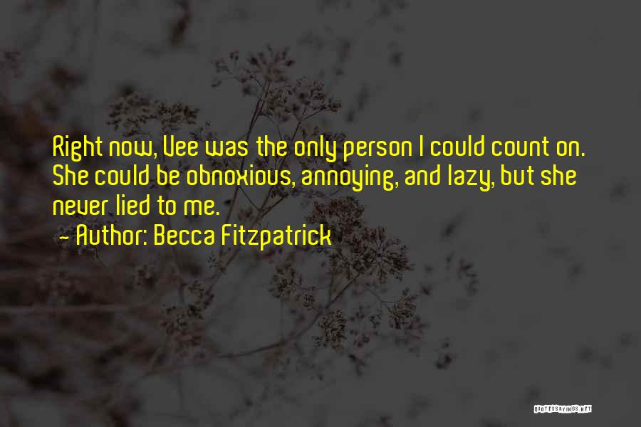 Becca Fitzpatrick Quotes: Right Now, Vee Was The Only Person I Could Count On. She Could Be Obnoxious, Annoying, And Lazy, But She