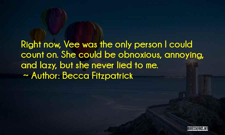 Becca Fitzpatrick Quotes: Right Now, Vee Was The Only Person I Could Count On. She Could Be Obnoxious, Annoying, And Lazy, But She