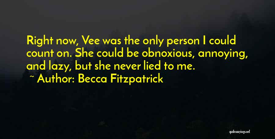 Becca Fitzpatrick Quotes: Right Now, Vee Was The Only Person I Could Count On. She Could Be Obnoxious, Annoying, And Lazy, But She