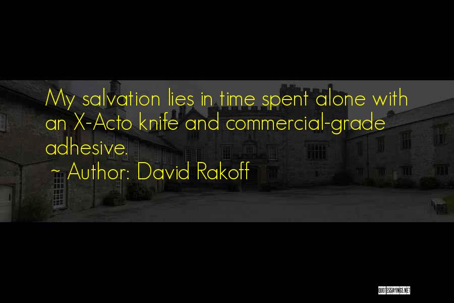 David Rakoff Quotes: My Salvation Lies In Time Spent Alone With An X-acto Knife And Commercial-grade Adhesive.