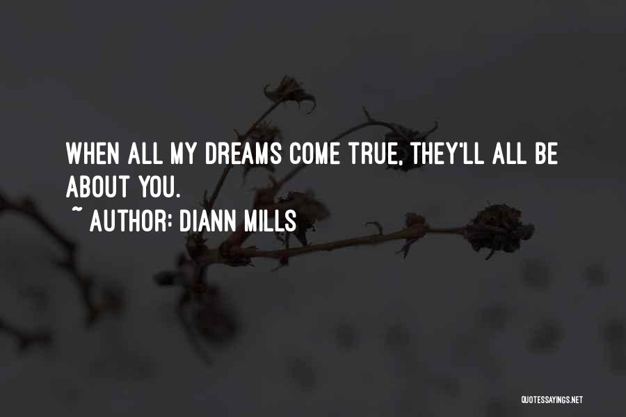 DiAnn Mills Quotes: When All My Dreams Come True, They'll All Be About You.