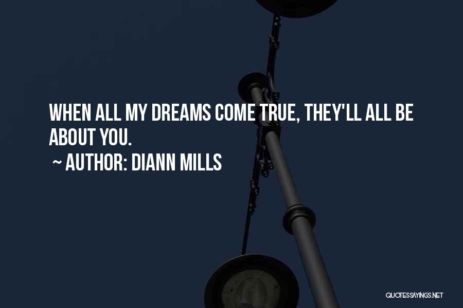 DiAnn Mills Quotes: When All My Dreams Come True, They'll All Be About You.