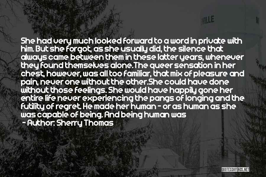 Sherry Thomas Quotes: She Had Very Much Looked Forward To A Word In Private With Him. But She Forgot, As She Usually Did,