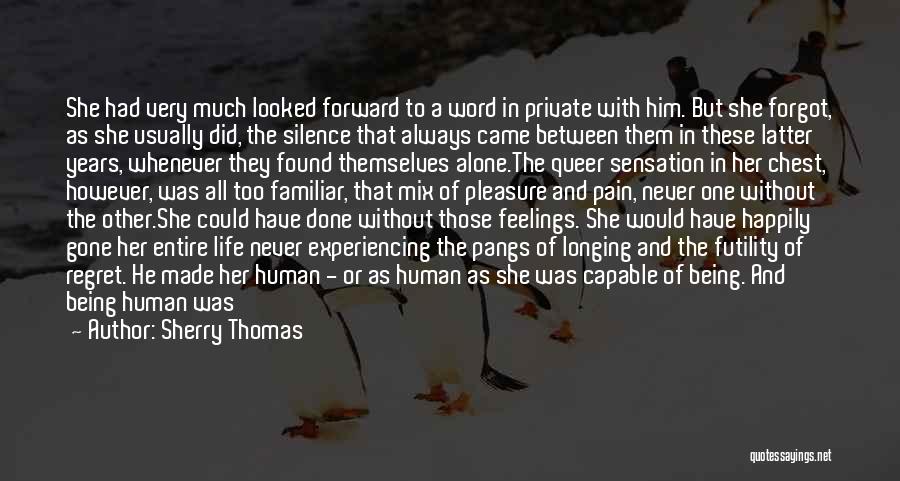 Sherry Thomas Quotes: She Had Very Much Looked Forward To A Word In Private With Him. But She Forgot, As She Usually Did,