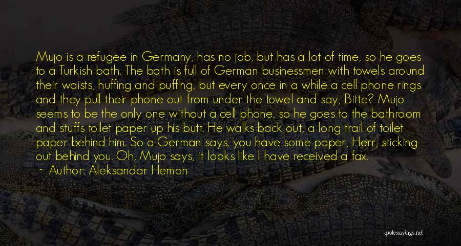 Aleksandar Hemon Quotes: Mujo Is A Refugee In Germany, Has No Job, But Has A Lot Of Time, So He Goes To A