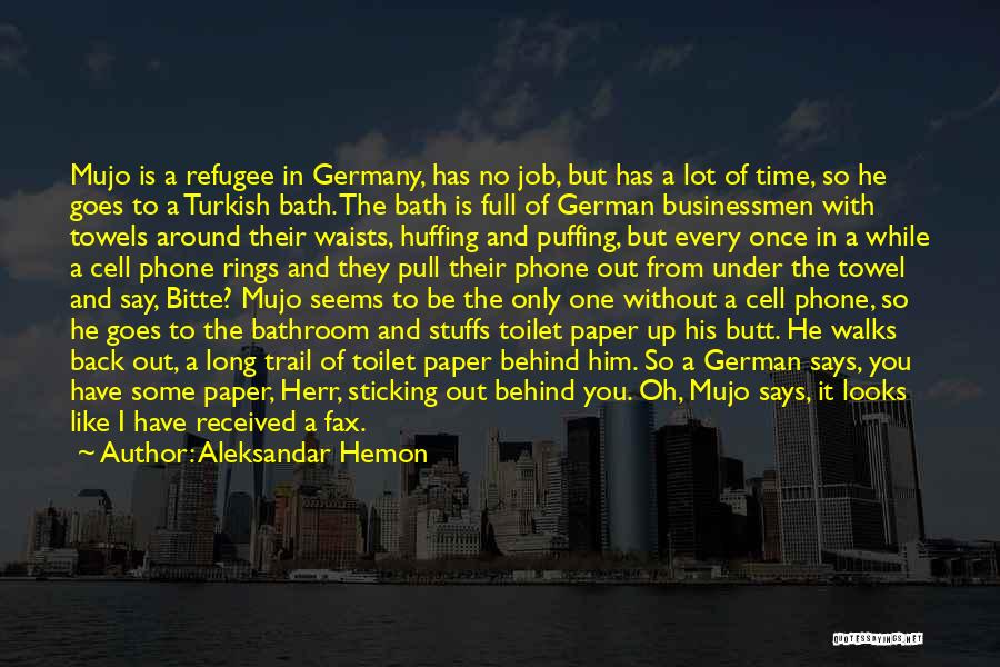 Aleksandar Hemon Quotes: Mujo Is A Refugee In Germany, Has No Job, But Has A Lot Of Time, So He Goes To A