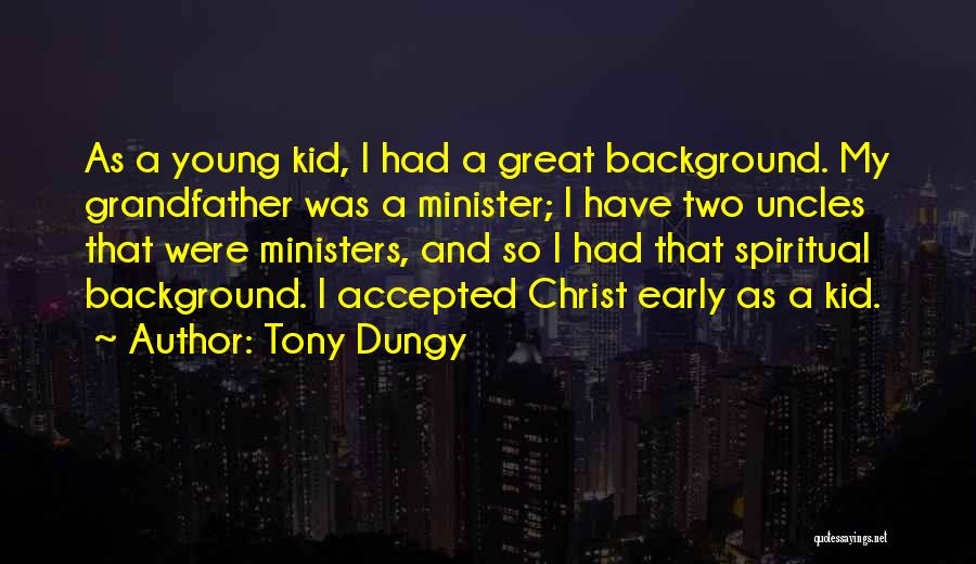 Tony Dungy Quotes: As A Young Kid, I Had A Great Background. My Grandfather Was A Minister; I Have Two Uncles That Were