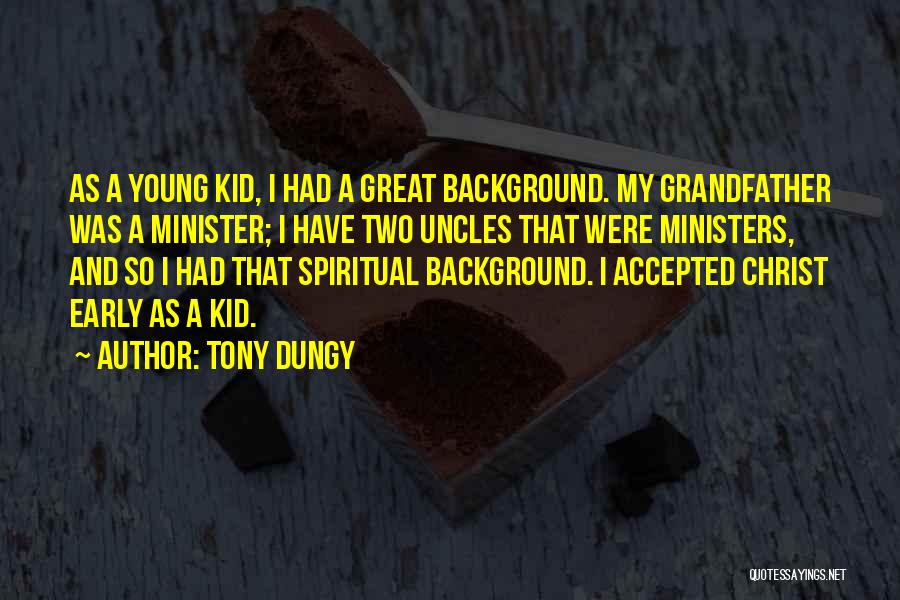 Tony Dungy Quotes: As A Young Kid, I Had A Great Background. My Grandfather Was A Minister; I Have Two Uncles That Were