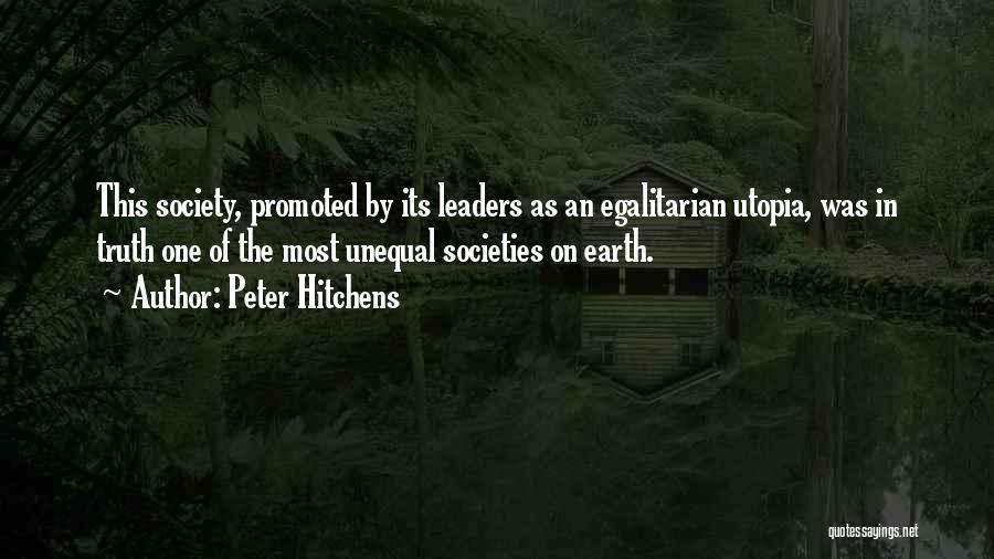 Peter Hitchens Quotes: This Society, Promoted By Its Leaders As An Egalitarian Utopia, Was In Truth One Of The Most Unequal Societies On