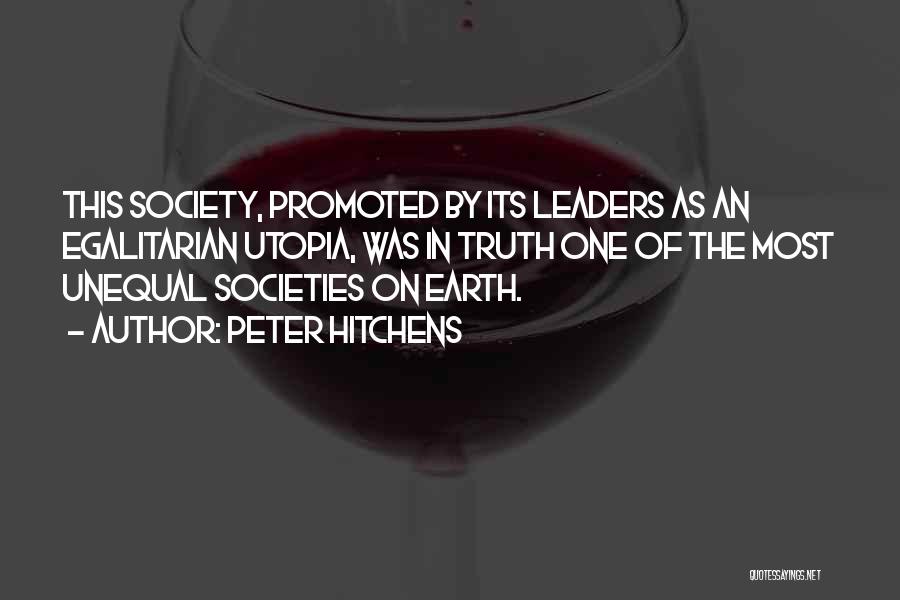 Peter Hitchens Quotes: This Society, Promoted By Its Leaders As An Egalitarian Utopia, Was In Truth One Of The Most Unequal Societies On