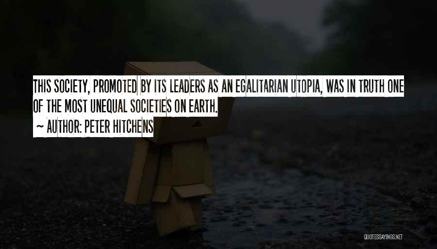 Peter Hitchens Quotes: This Society, Promoted By Its Leaders As An Egalitarian Utopia, Was In Truth One Of The Most Unequal Societies On