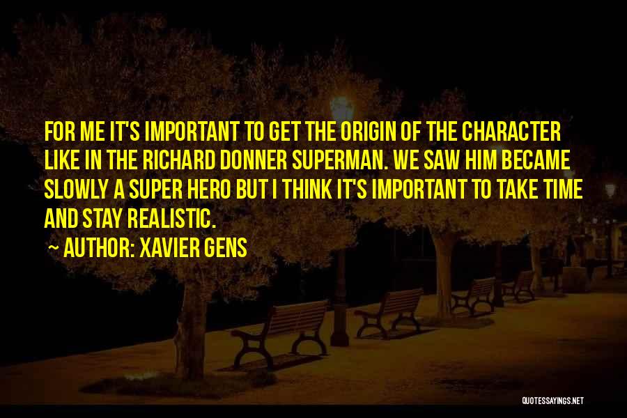 Xavier Gens Quotes: For Me It's Important To Get The Origin Of The Character Like In The Richard Donner Superman. We Saw Him