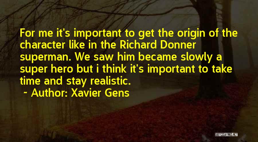 Xavier Gens Quotes: For Me It's Important To Get The Origin Of The Character Like In The Richard Donner Superman. We Saw Him