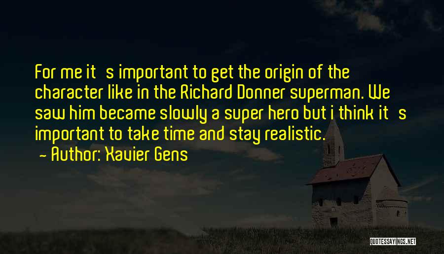 Xavier Gens Quotes: For Me It's Important To Get The Origin Of The Character Like In The Richard Donner Superman. We Saw Him