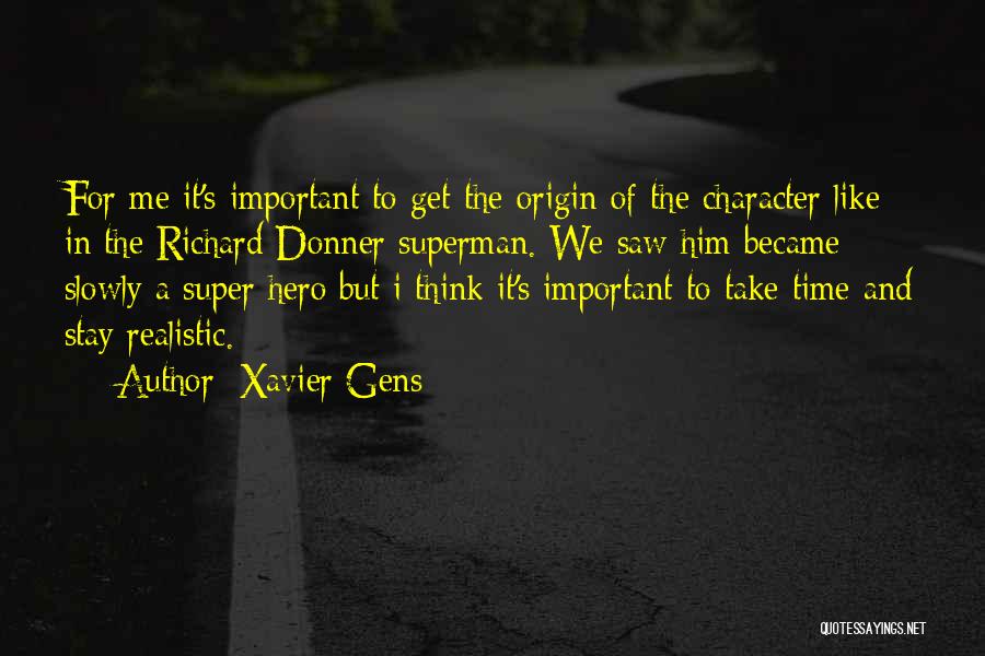 Xavier Gens Quotes: For Me It's Important To Get The Origin Of The Character Like In The Richard Donner Superman. We Saw Him