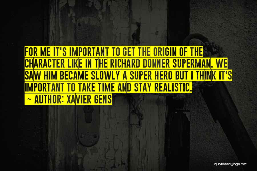 Xavier Gens Quotes: For Me It's Important To Get The Origin Of The Character Like In The Richard Donner Superman. We Saw Him