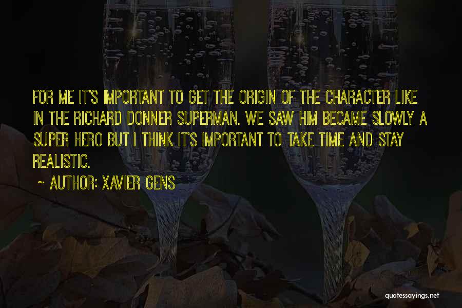 Xavier Gens Quotes: For Me It's Important To Get The Origin Of The Character Like In The Richard Donner Superman. We Saw Him